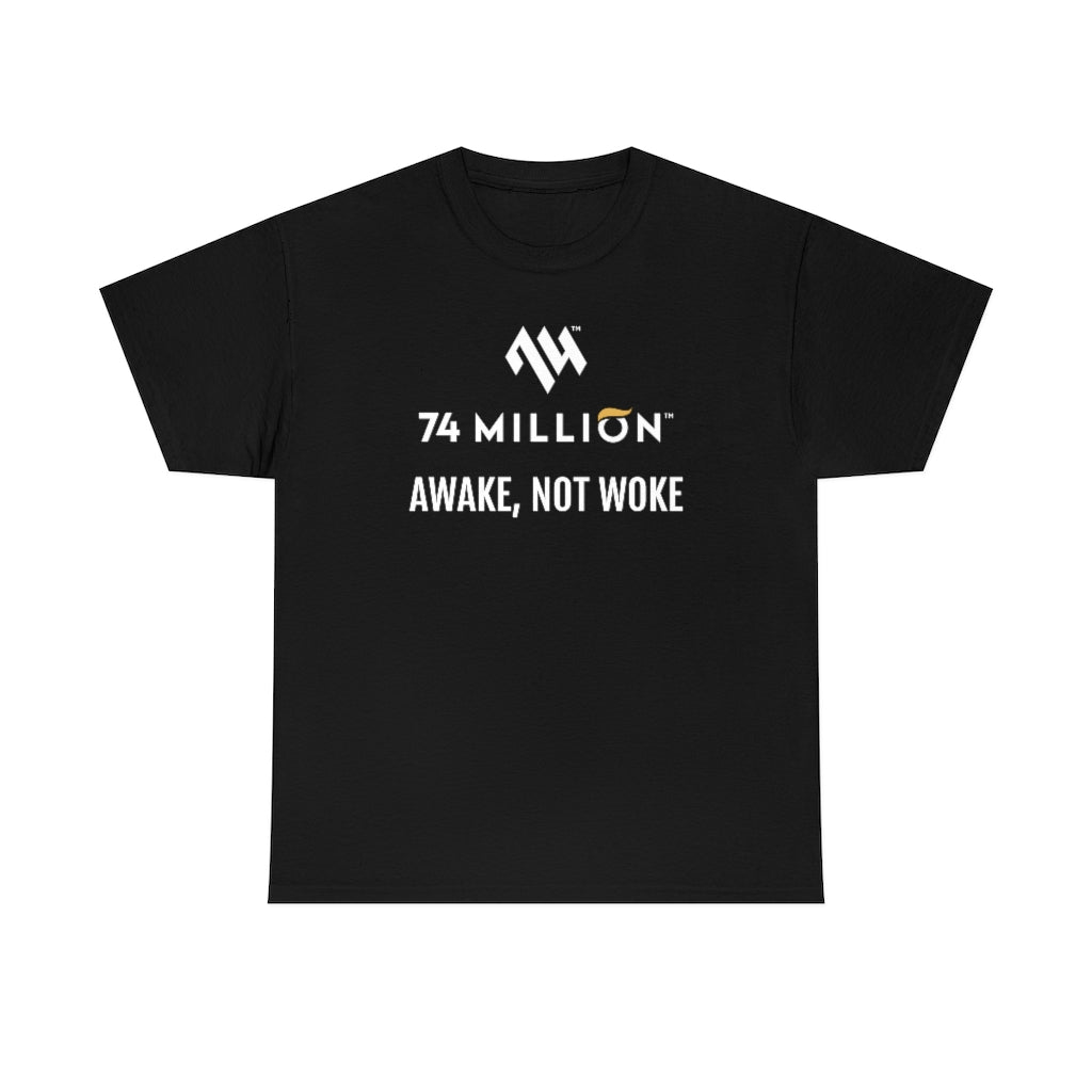 AWAKE, NOT WOKE T-Shirt - 74 Million