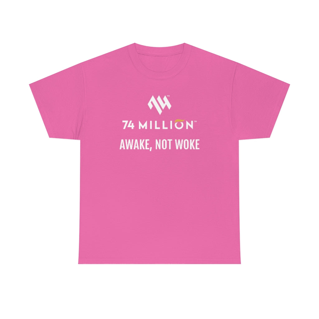 AWAKE, NOT WOKE T-Shirt - 74 Million